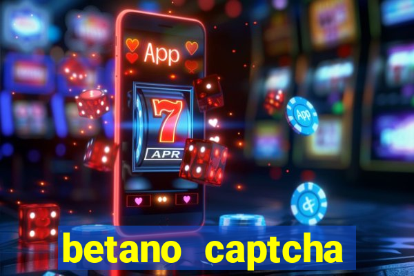 betano captcha security check